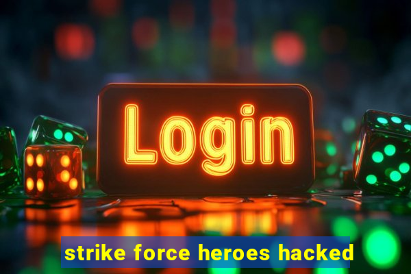 strike force heroes hacked